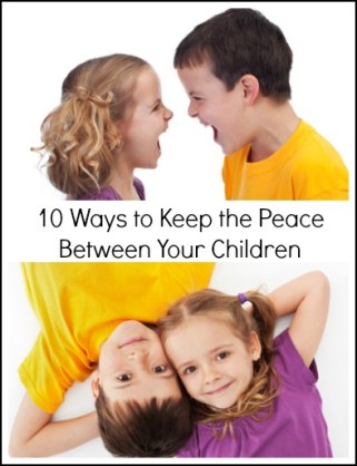 10 Ways to Keep the Peace Between Your Children